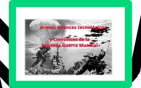 Armas, Avances científicos y tecnológicos de la Segunda Guerra Mundial by  Carlos Diaz on Prezi Next