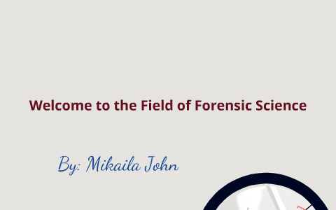 Forensic Science by mikaila john on Prezi