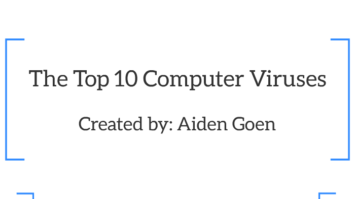 The Top 10 Computer Viruses by Aiden Goen on Prezi