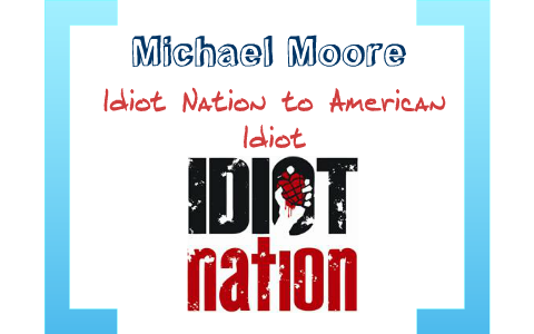 michael moore idiot nation