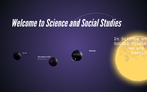 Welcome to Science and Social Studies by Ashanti Jackson on Prezi