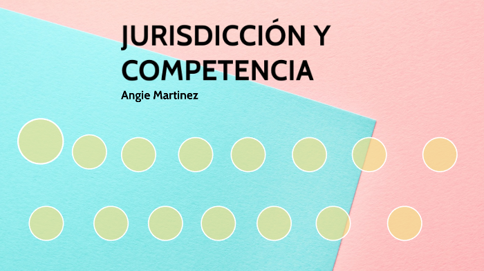 JURISDICCIÓN Y COMPETENCIA by Angie Martinez on Prezi