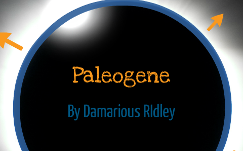 Paleogene by damarious ridley on Prezi