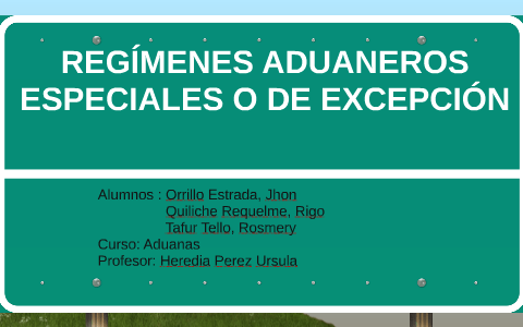 REGÍMENES ADUANEROS ESPECIALES O DE EXCEPCIÓN By Rigo Roberth Quiliche ...