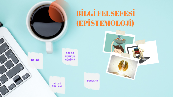 BİLGİ FELSEFESİ by Esra Yılmaz on Prezi