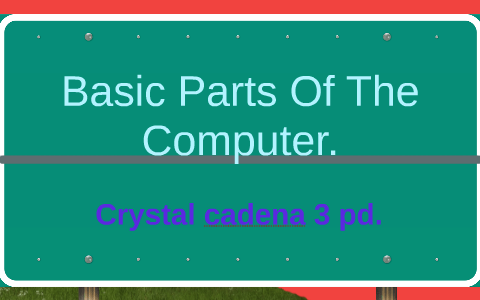 Basic Parts Of The Computer. by Crystal Cadena on Prezi