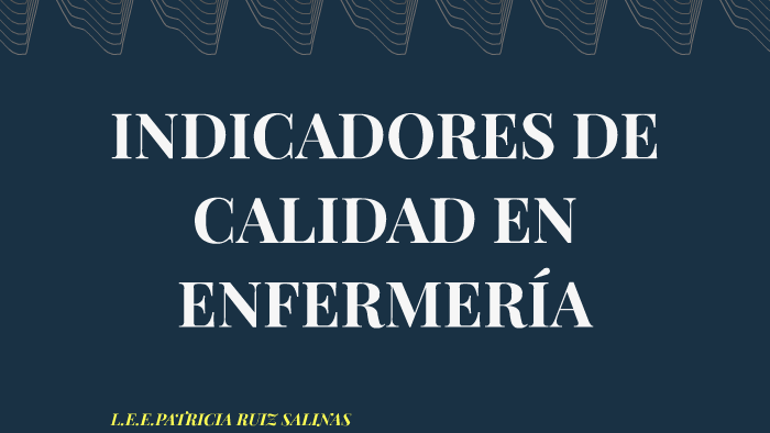 Indicadores De Calidad En EnfermerÍa By Patricia Ruiz Salinas On Prezi