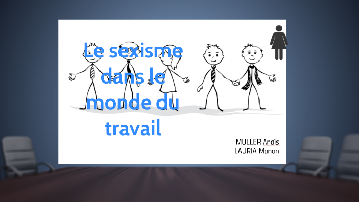 Le Sexisme Dans Le Monde Du Travail By Manon Lauria On Prezi 6304