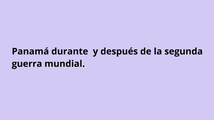 Panama durante y depues de la segunda guerra mundial by maykol morales