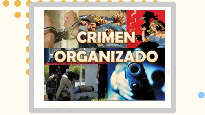 CRIMEN ORGANIZADO By On Prezi