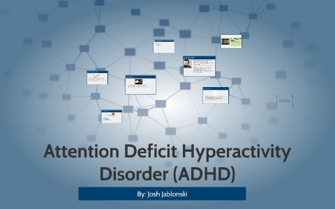 Attention Deficit Hyperactivity Disorder (ADHD) by josh jablonski on Prezi
