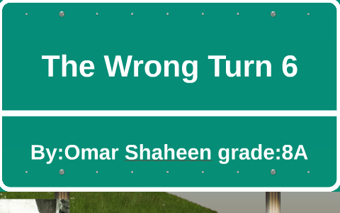 The Wrong Turn 6 By Prezi User On Prezi