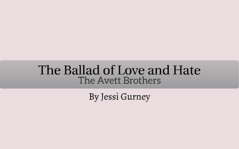 The Ballad of Love and Hate by Jessi Gurney on Prezi