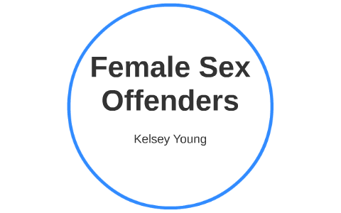Female Sex Offenders by Kelsey Young on Prezi