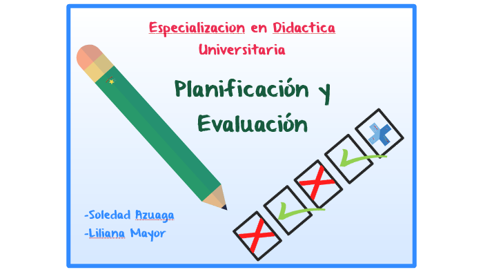 Planificacion y Evaluacion by Liliana Mayor on Prezi