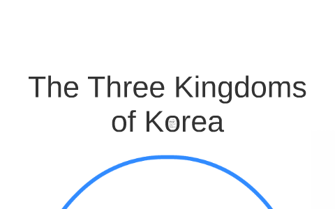 The Three Kingdoms of Korea by Mason Haynes on Prezi