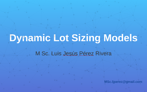 Dynamic Lot Sizing Models by Luis Jesús Pérez Rivera on Prezi