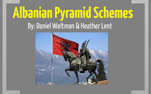 Albanian Pyramid Schemes by Heather L on Prezi