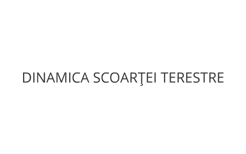 Dinamica scoarţei terestre by Valentin Stancu on Prezi