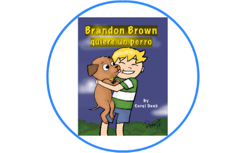 Brandon Brown - quiere un perro by Claudia Willis on Prezi