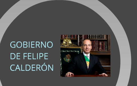 Gobierno de Felipe Calderón by Hiram Osorio on Prezi Next
