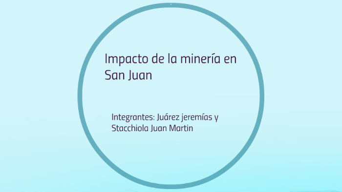 Impacto de la minería en San Juan by Ezequiel Juarez on Prezi