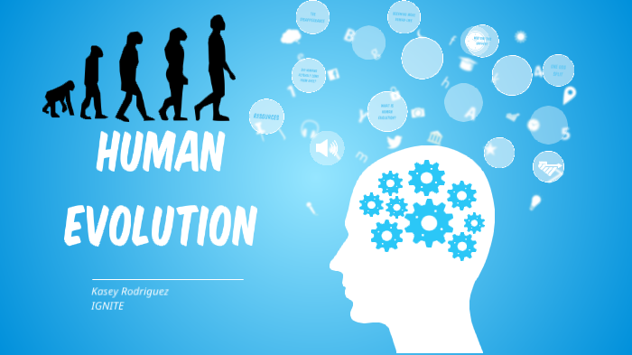 IGNITE - Human Evolution by Kasey Rodriguez on Prezi