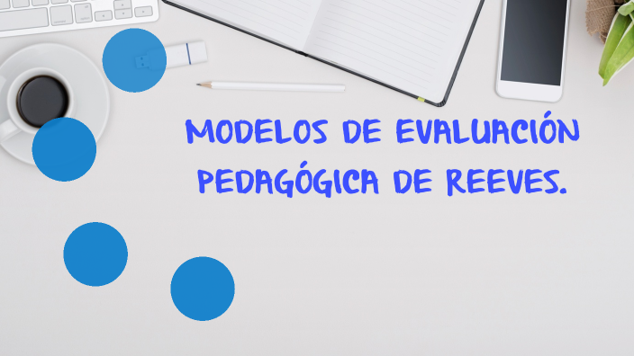 Modelo de evaluación pedagógica de Reeves by Lina Jambo on Prezi