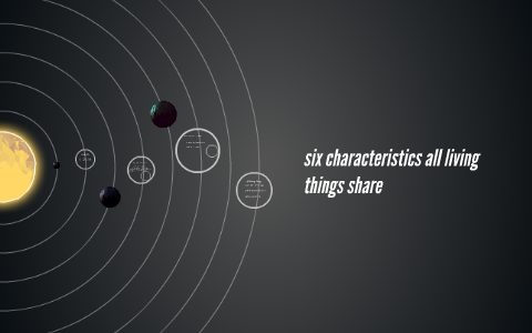 six characteristics all living things share by jose morales