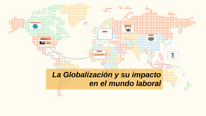 La Globalización y su impacto en el mundo laboral by Fanny Trinidad ...