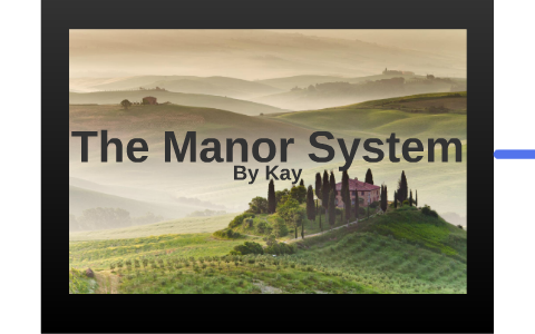 The Manor System by kay kungsamutr on Prezi