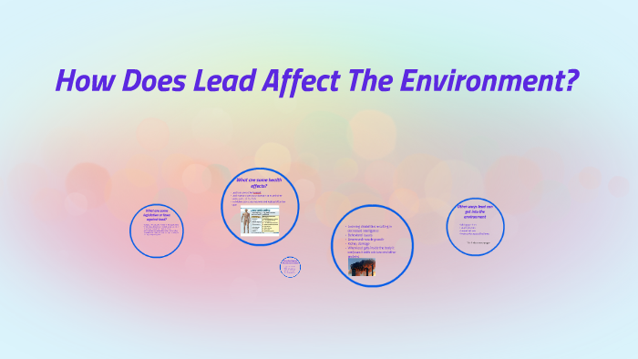 how-does-lead-affect-the-environment-by-marquis-vasquez-on-prezi