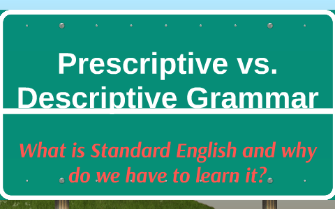 Prescriptive vs. Descriptive Grammar by Cheyenne Solorio on Prezi Next