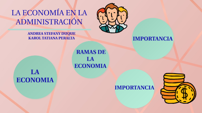 LA ECONOMIA EN LA ADMINISTRACION by karol tatiana peralta on Prezi