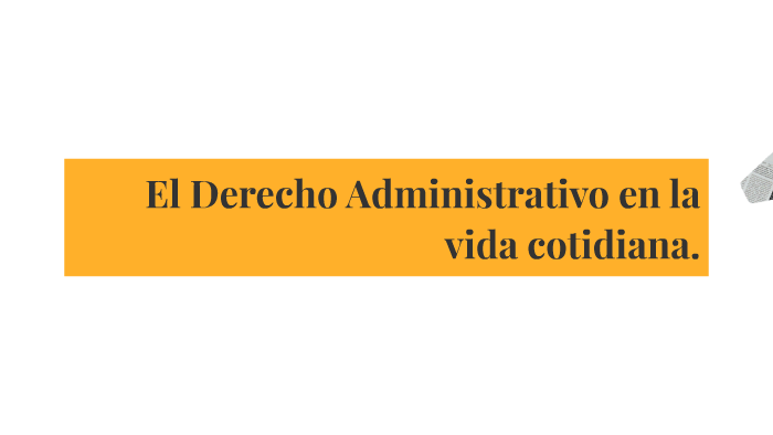 El Derecho Administrativo En La Vida Cotidiana By Maria Alejandra Garcia Nieto On Prezi Next