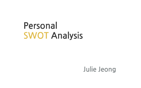 Personal SWOT Analysis by Seonwoo Jeong on Prezi