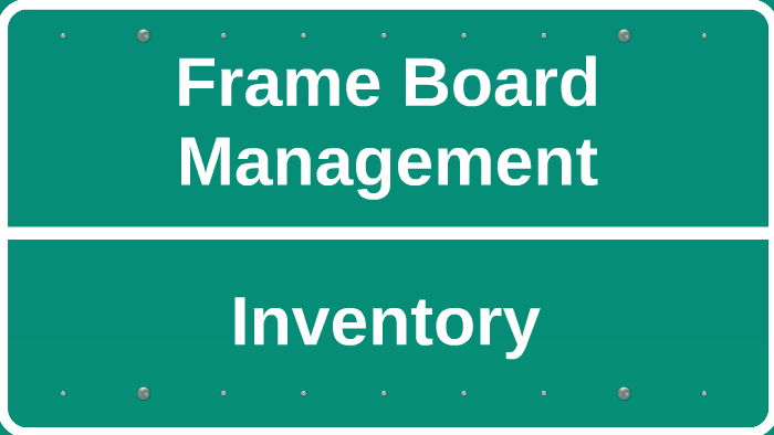 Frame Board Management Frame Board Management by Jennifer Williams on Prezi