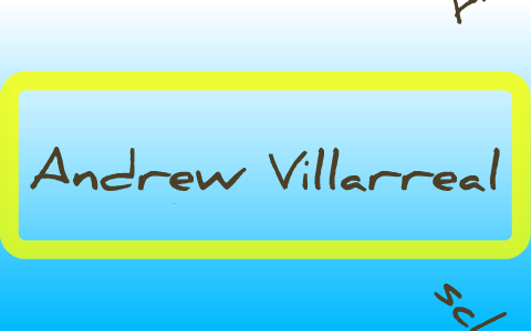 Andrew Villarreal by Andrew Villarreal on Prezi