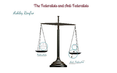 The Federalists and Anti-Federalists by Ashley Renfro