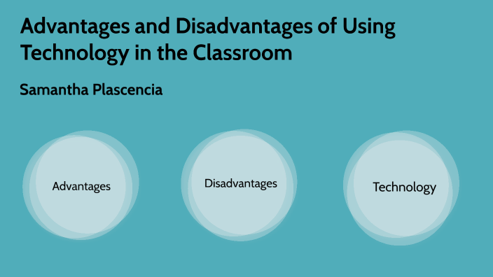 Advantages and Disadvantages of Technology in the Classroom by Samantha ...