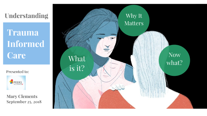 Understanding Trauma Informed Care by Mary Clements on Prezi