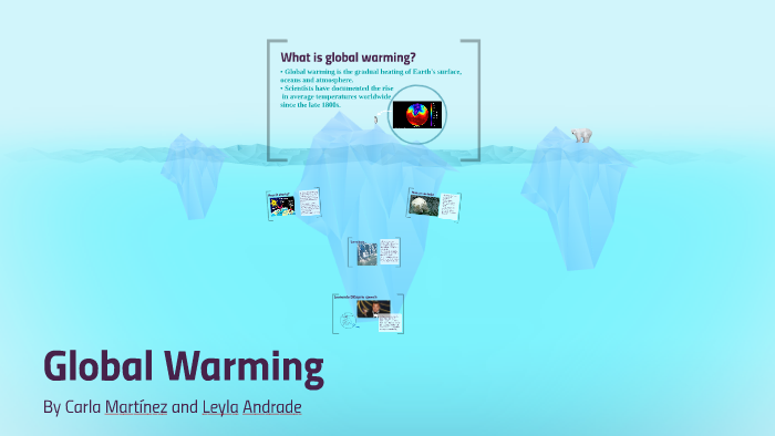 Global Warming by Leyla Andrade Alle on Prezi
