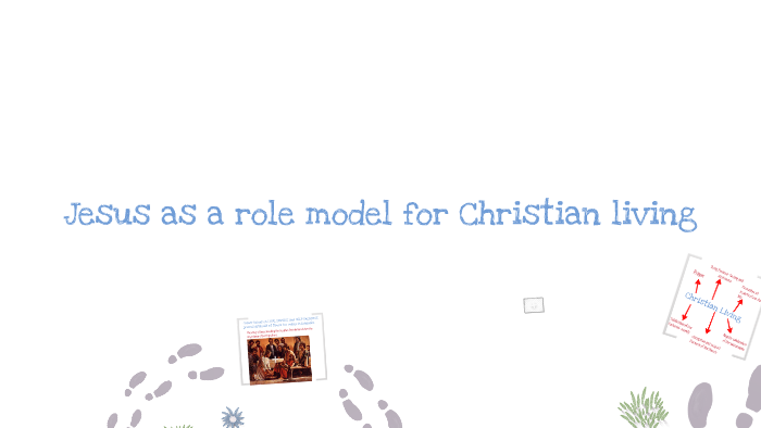 Jesus as a role model for Christian living by Monica Ribeiro on Prezi