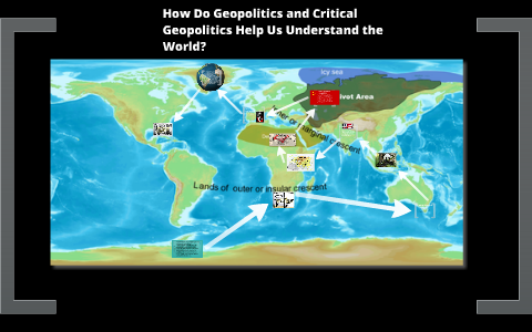 How Do Geopolitics And Critical Geopolitics Help Us Understand The ...