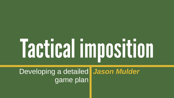 Jason Mulder Tactical imposition by Jason Mulder on Prezi