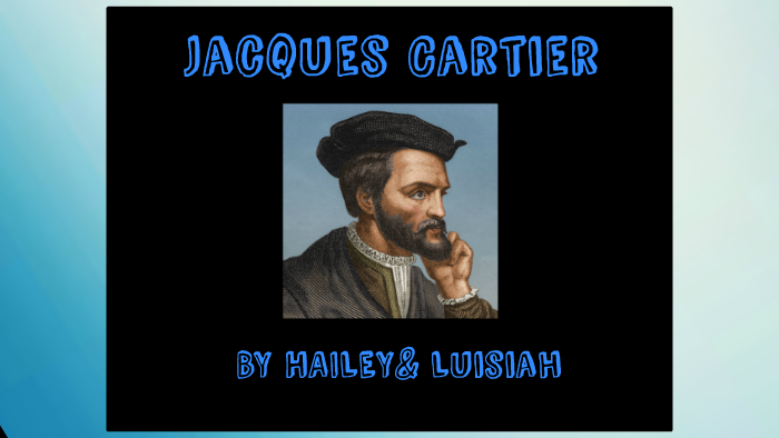 Jacques Cartier by Hailey Evangelista on Prezi