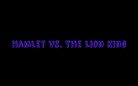Hamlet vs. The Lion King by stephanie vaughn on Prezi