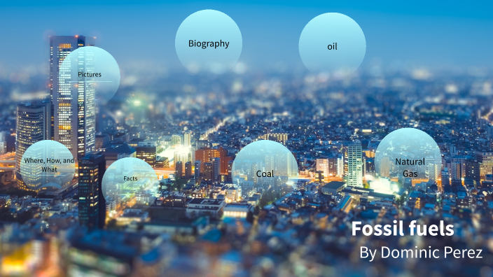 Fossil Fuels by Dominic Perez on Prezi