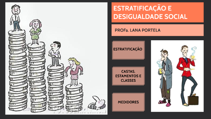 ESTRATIFICAÇÃO SOCIAL E DESIGUALDADE SOCIAL by Lana Portela on Prezi
