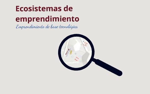 Ecosistemas de Emprendimiento by Raúl Medina on Prezi